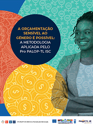 A Orçamentação Sensível ao Género É Possível: A Metodologia Aplicada pelo Pro PALOP-TL ISC