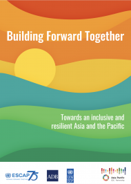 Building Forward Together: Towards an inclusive and resilient Asia and the Pacific